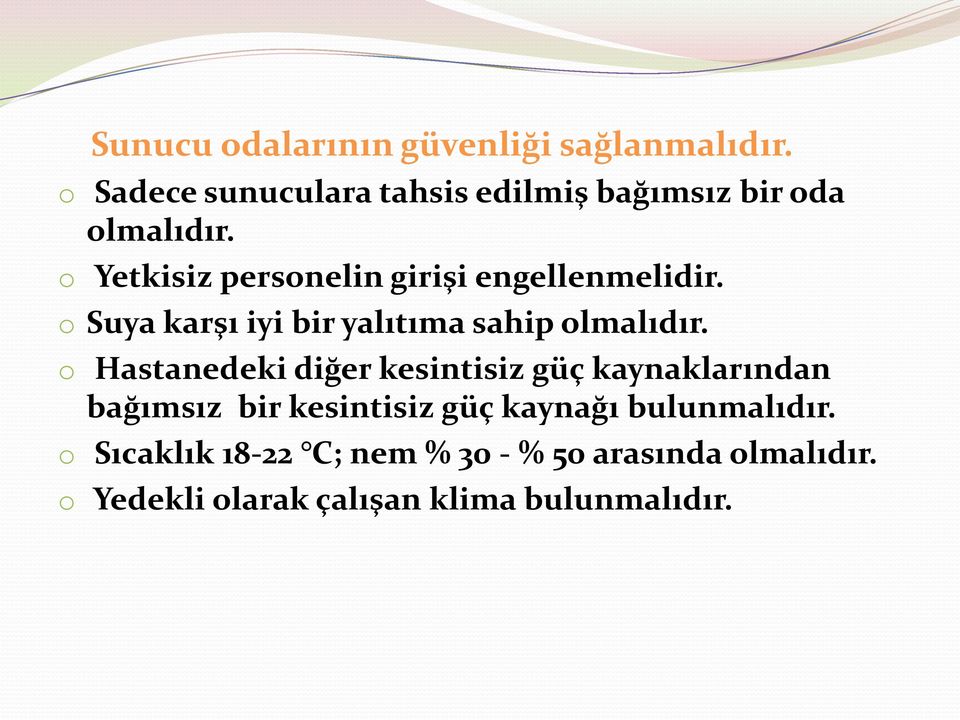 o Yetkisiz personelin girişi engellenmelidir. o Suya karşı iyi bir yalıtıma sahip olmalıdır.