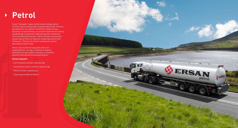 Petrol ürünleri konusunda çalışan geniş filosu ve tedarikçi anlaşmalarıyla Ersan Transport, Türkiye'nin önemli uluslararası petrol taşımacılarından biridir.