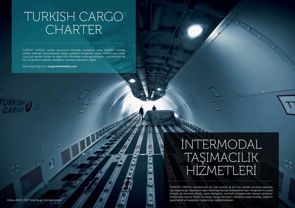 com İNTERMODAL TAŞIMACILIK HİZMETLERİ Airbus A330-200F Ana Kargo Kompartımanı TURKISH CARGO, ürünlerinizin en kısa sürede ve en hızlı şekilde alıcısına ulaşması için, hava kargo taşımacılık ağını