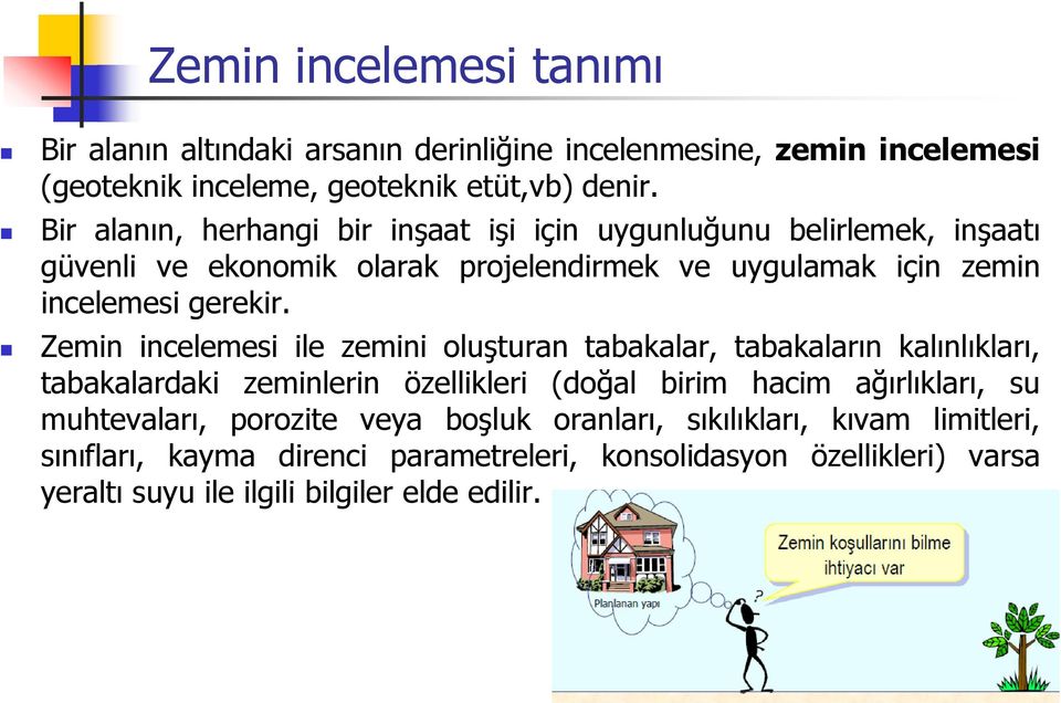 Zemin incelemesi ile zemini oluşturan tabakalar, tabakaların kalınlıkları, tabakalardaki zeminlerin özellikleri (doğal birim hacim ağırlıkları, su muhtevaları,