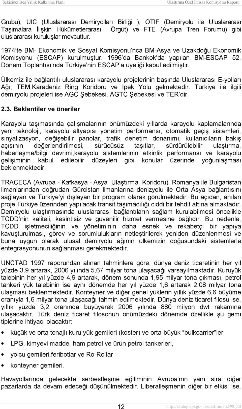 Dönem Toplantõsõ nda Türkiye nin ESCAP a üyeliği kabul edilmiştir.