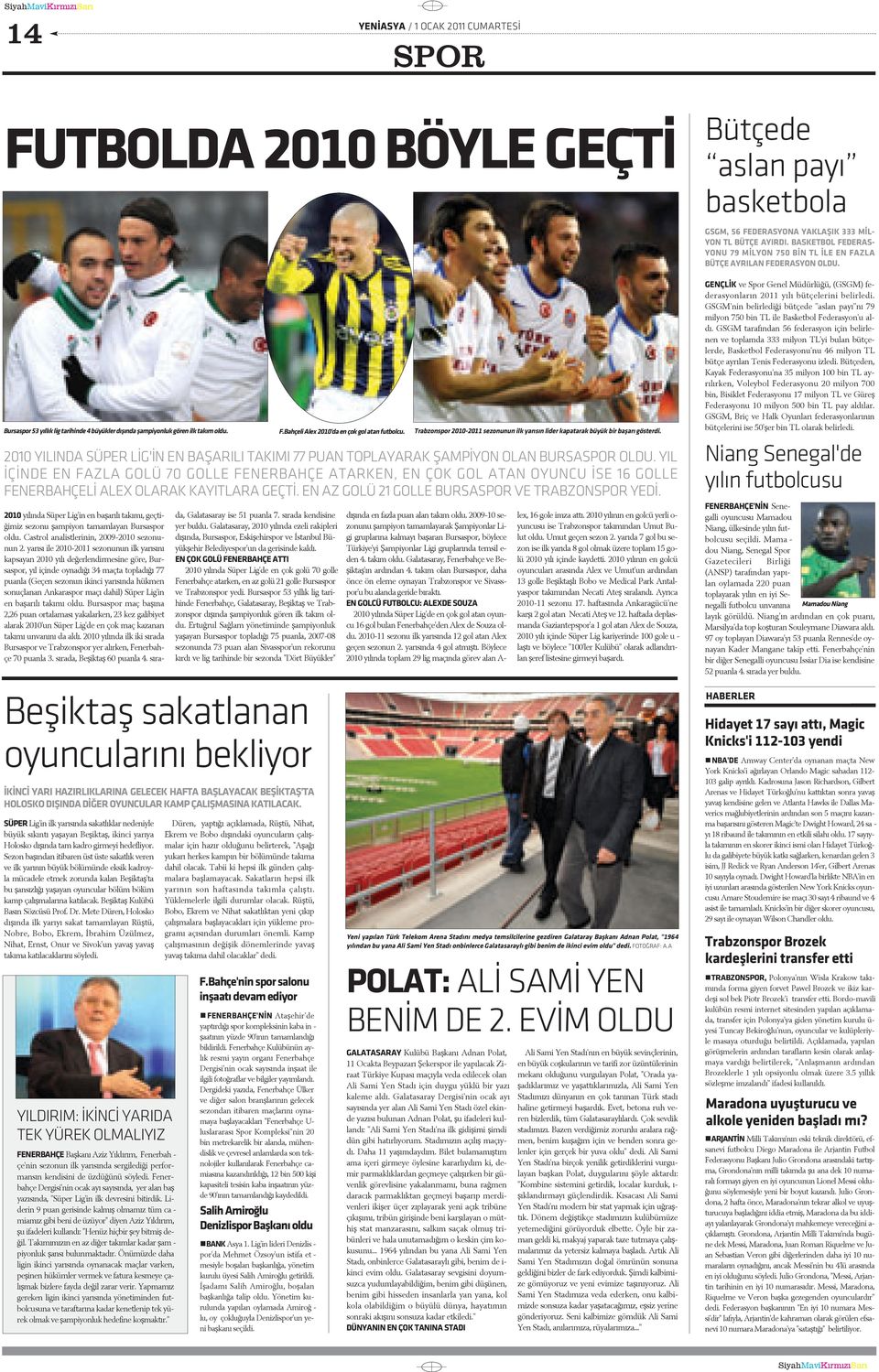 YIL ÝÝNDE EN FAZLA GOLÜ 70 GOLLE FENERBAHE ATARKEN, EN OK GOL ATAN OYUNCU ÝSE 16 GOLLE FENERBAHELÝ ALEX OLARAK KAYITLARA GETÝ. EN AZ GOLÜ 21 GOLLE BURSASPOR VE TRABZONSPOR YEDÝ.