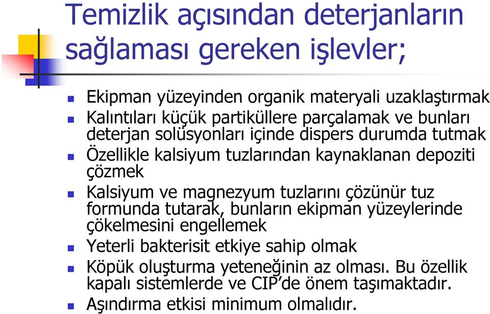 çözmek Kalsiyum ve magnezyum tuzlarını çözünür tuz formunda tutarak, bunların ekipman yüzeylerinde çökelmesini engellemek Yeterli bakterisit