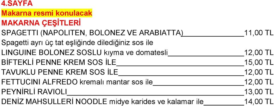 SOS İLE TAVUKLU PENNE KREM SOS İLE FETTUCINI ALFREDO kremalı mantar sos ile PEYNİRLİ RAVIOLI DENİZ