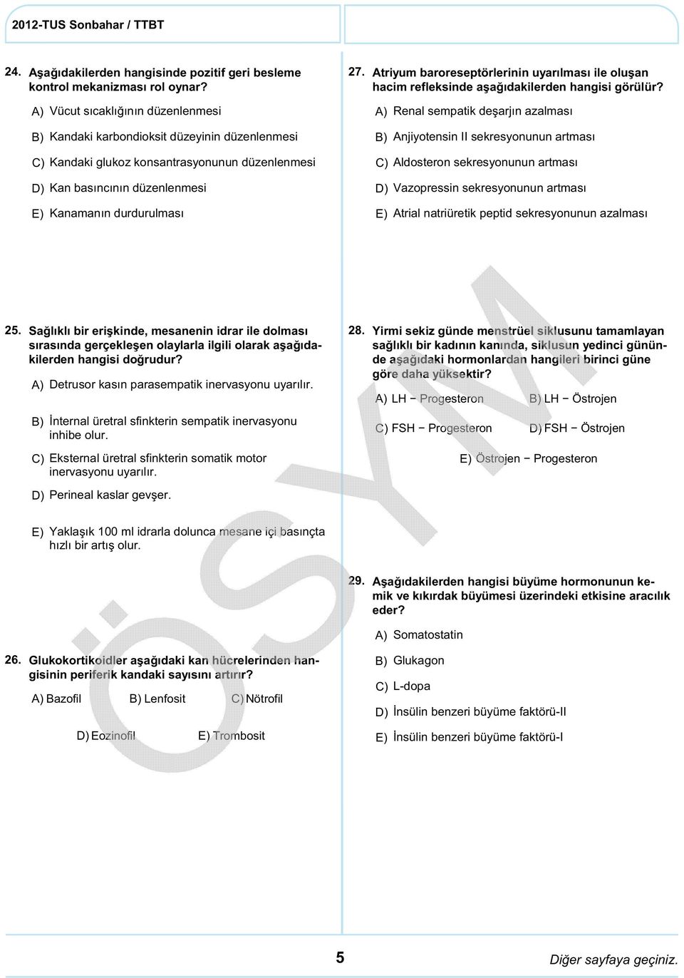 Aldosteron sekresyonunun artması Kan basıncının düzenlenmesi Vazopressin sekresyonunun artması Kanamanın durdurulması Atrial natriüretik peptid sekresyonunun azalması 25.