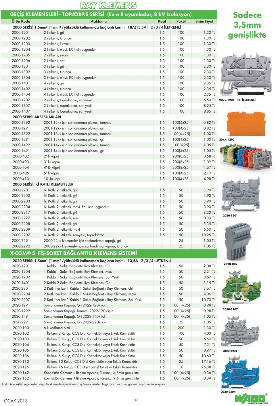 için uygundur 1,5 100 1,30 TL 2000-1205 2 iletkenli, siyah 1,5 100 1,30 TL 2000-1206 2 iletkenli, sarı 1,5 100 1,30 TL 2000-1301 3 iletkenli, gri 1,5 100 2,30 TL 2000-1302 3 iletkenli, turuncu 1,5