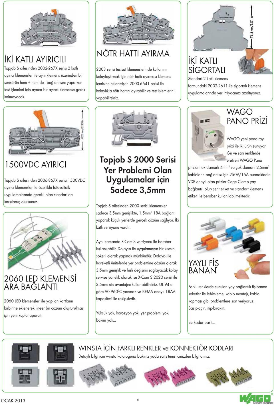 NÖTR HATTI AYIRMA AYIRMA 2003 serisi tesisat klemenslerinde kullanımı kullanımı kolaylaştırmak için için nötr nötr hattı hattı ayırması klemens klemens içerisine eklenmiştir.