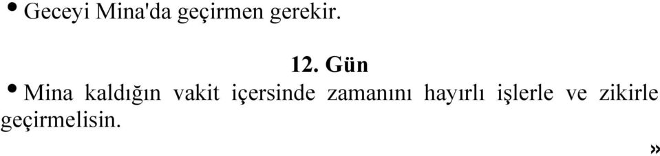 Günde yaptığın gibi taş atarsın. itaşlama işlemi bittikten sonra şayet dönüşte acele etmek istersen Mina'dan çıkabilirsin. Fakat güneş batmadan Mina'yı terk etmelisin.