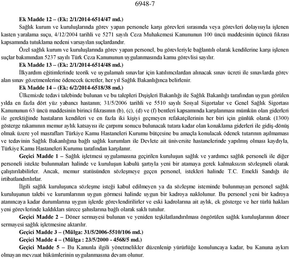 100 üncü maddesinin üçüncü fıkrası kapsamında tutuklama nedeni varsayılan suçlardandır.