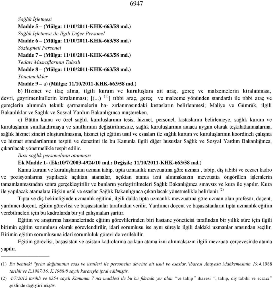 ) b) Hizmet ve ilaç alma, ilgili kurum ve kuruluşlara ait araç, gereç ve malzemelerin kiralanması, devri, gayrimenkullerin kiralanması; [(.