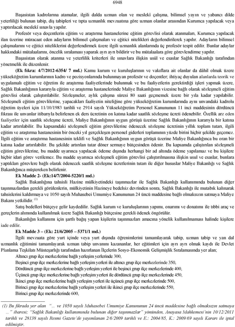 Profesör veya doçentlerin eğitim ve araştırma hastanelerine eğitim görevlisi olarak atanmaları, Kurumca yapılacak ilan üzerine müracaat eden adayların bilimsel çalışmaları ve eğitici nitelikleri