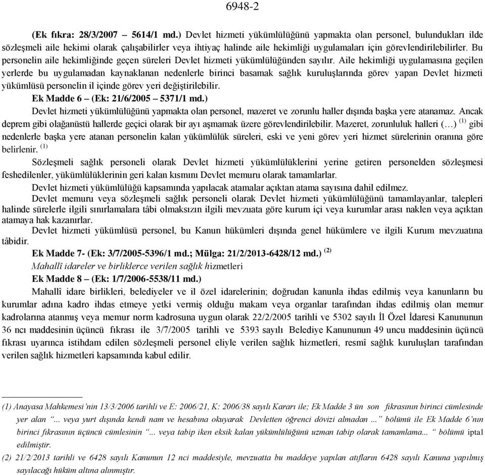 Bu personelin aile hekimliğinde geçen süreleri Devlet hizmeti yükümlülüğünden sayılır.