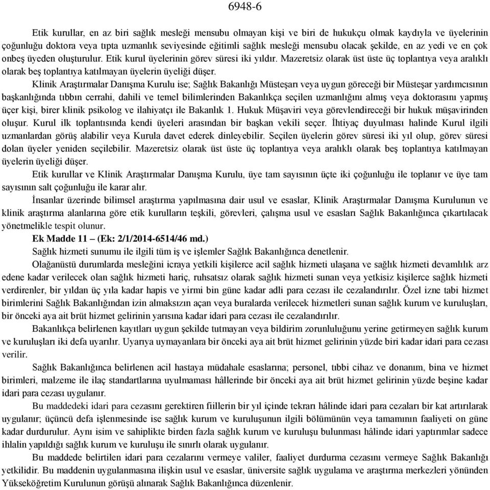 Mazeretsiz olarak üst üste üç toplantıya veya aralıklı olarak beş toplantıya katılmayan üyelerin üyeliği düşer.