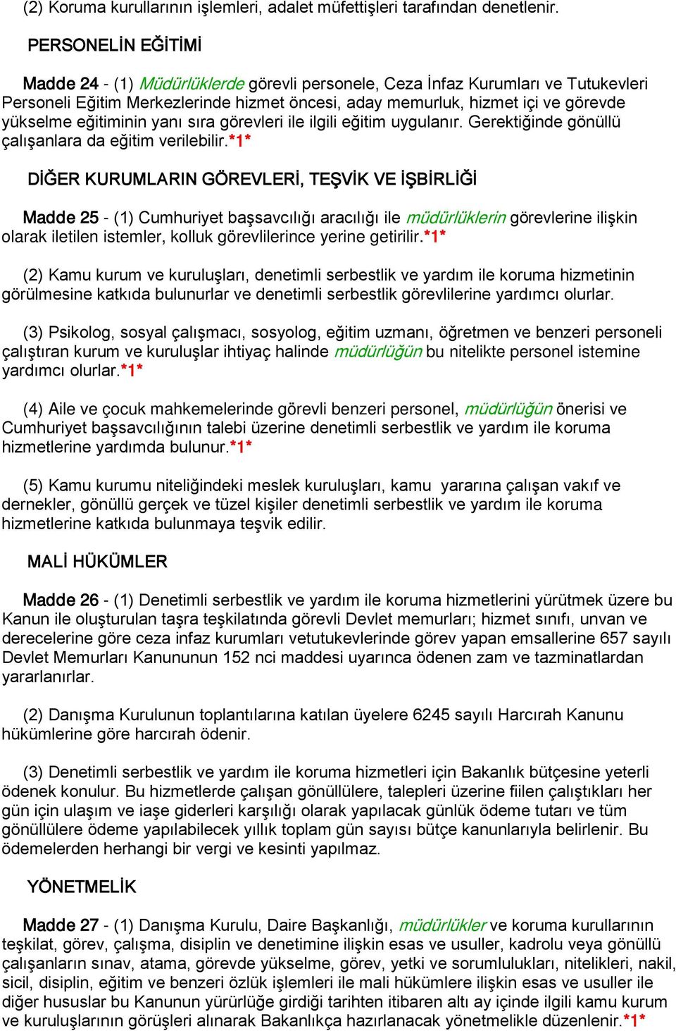 eğitiminin yanı sıra görevleri ile ilgili eğitim uygulanır. Gerektiğinde gönüllü çalışanlara da eğitim verilebilir.