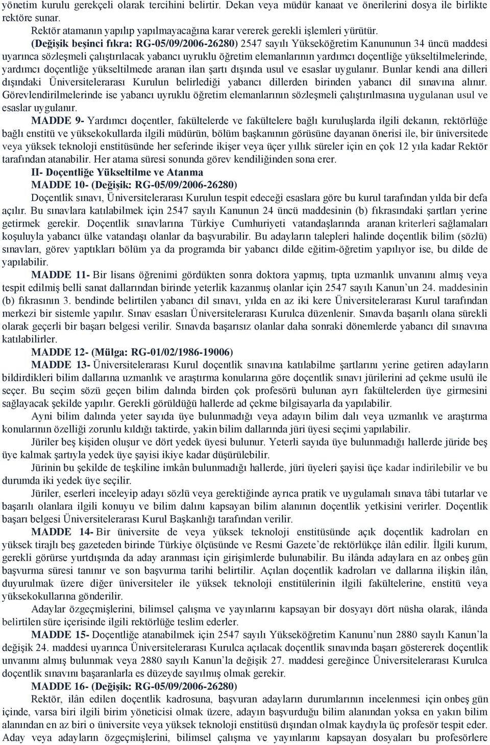 (Değişik beşinci fıkra: RG-05/09/2006-26280) 2547 sayılı Yükseköğretim Kanununun 34 üncü maddesi uyarınca sözleşmeli çalıştırılacak yabancı uyruklu öğretim elemanlarının yardımcı doçentliğe