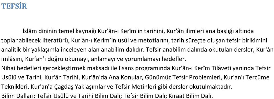 Tefsir anabilim dalında okutulan dersler, Kur'ân imlâsını, Kur an ı doğru okumayı, anlamayı ve yorumlamayı hedefler.