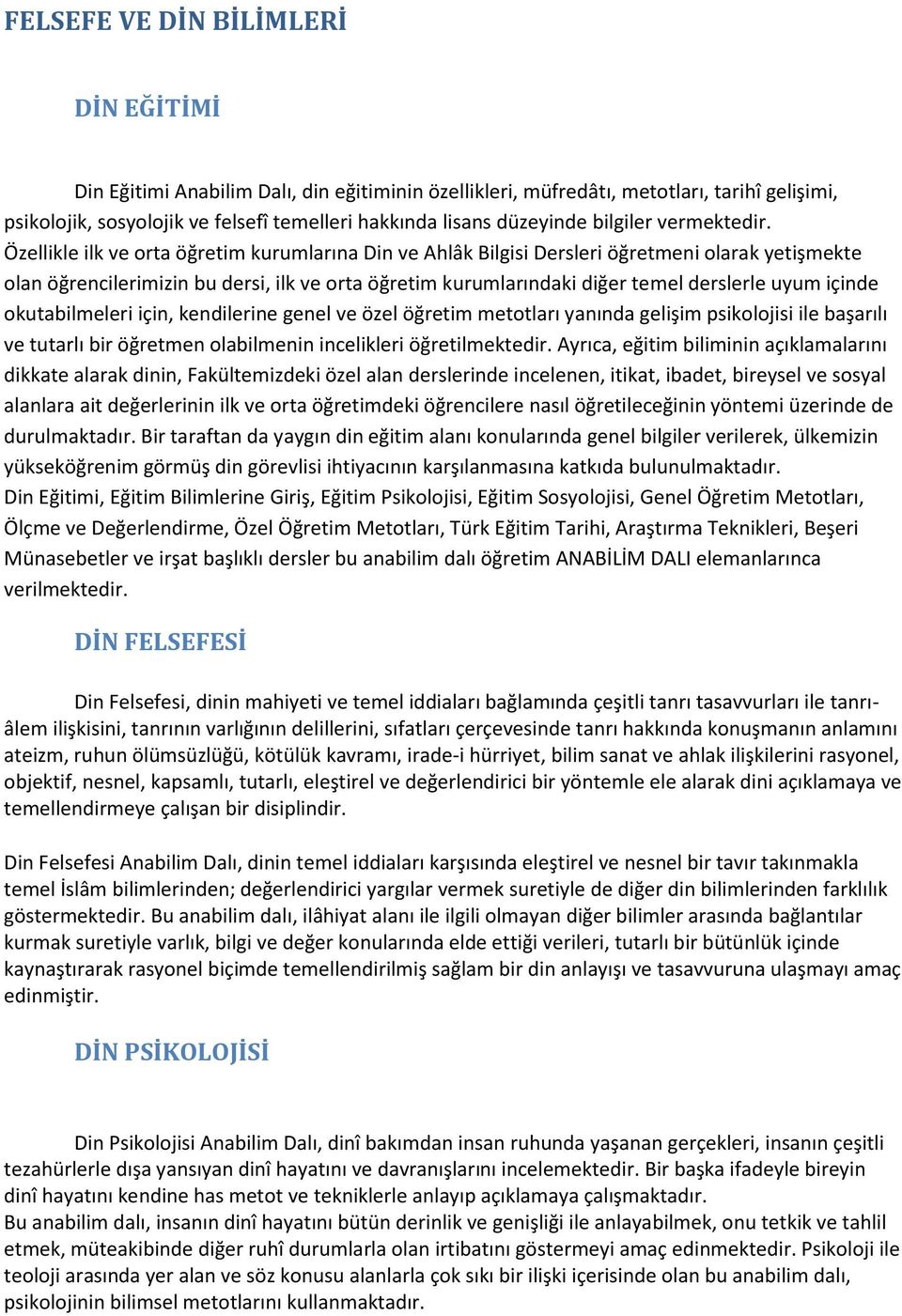 Özellikle ilk ve orta öğretim kurumlarına Din ve Ahlâk Bilgisi Dersleri öğretmeni olarak yetişmekte olan öğrencilerimizin bu dersi, ilk ve orta öğretim kurumlarındaki diğer temel derslerle uyum