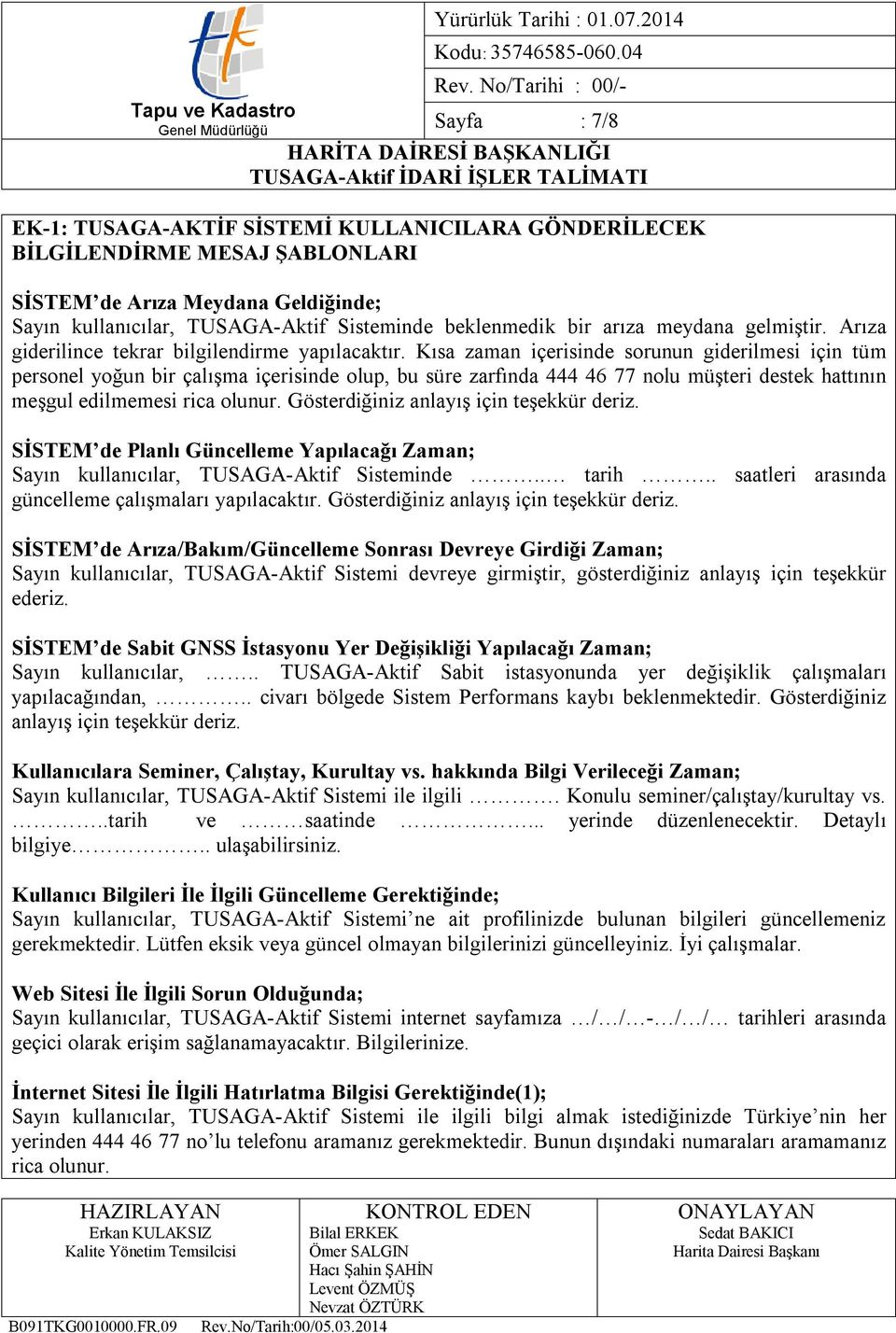 Kısa zaman içerisinde sorunun giderilmesi için tüm personel yoğun bir çalışma içerisinde olup, bu süre zarfında 444 46 77 nolu müşteri destek hattının meşgul edilmemesi rica olunur.