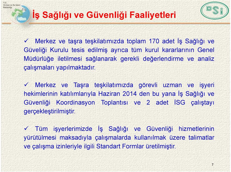 Merkez ve Taşra teşkilatımızda görevli uzman ve işyeri hekimlerinin katılımlarıyla Haziran 2014 den bu yana İş Sağlığı ve Güvenliği Koordinasyon Toplantısı ve 2