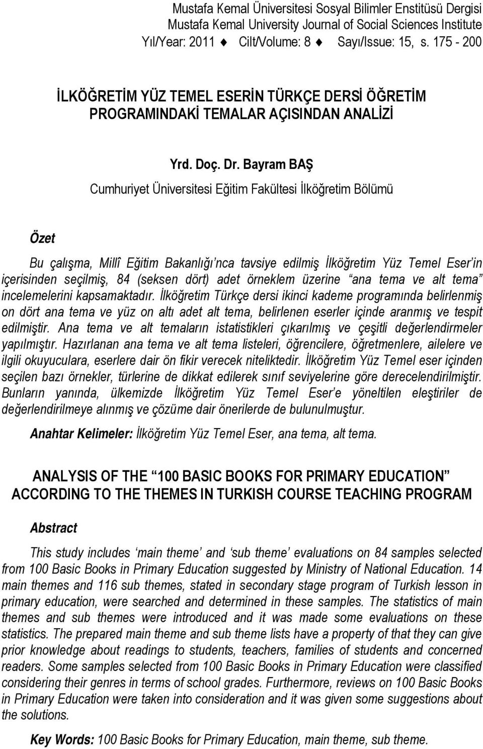 Bayram BAŞ Cumhuriyet Üniversitesi Eğitim Fakültesi İlköğretim Bölümü Özet Bu çalışma, Millî Eğitim Bakanlığı nca tavsiye edilmiş İlköğretim Yüz Temel Eser in içerisinden seçilmiş, 84 (seksen dört)