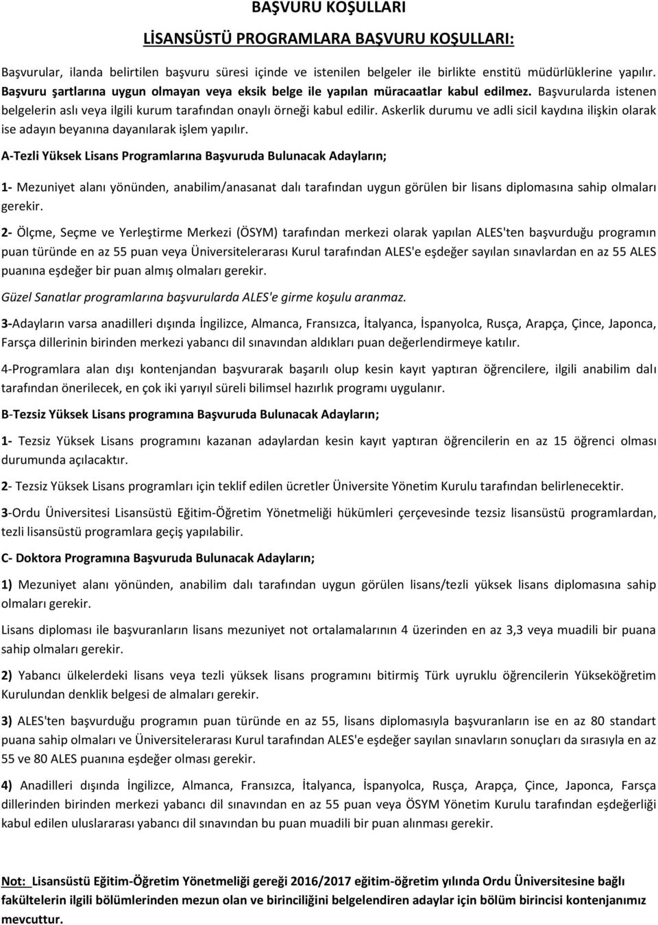 Askerlik durumu ve adli sicil kaydına ilişkin olarak ise adayın beyanına dayanılarak işlem yapılır.