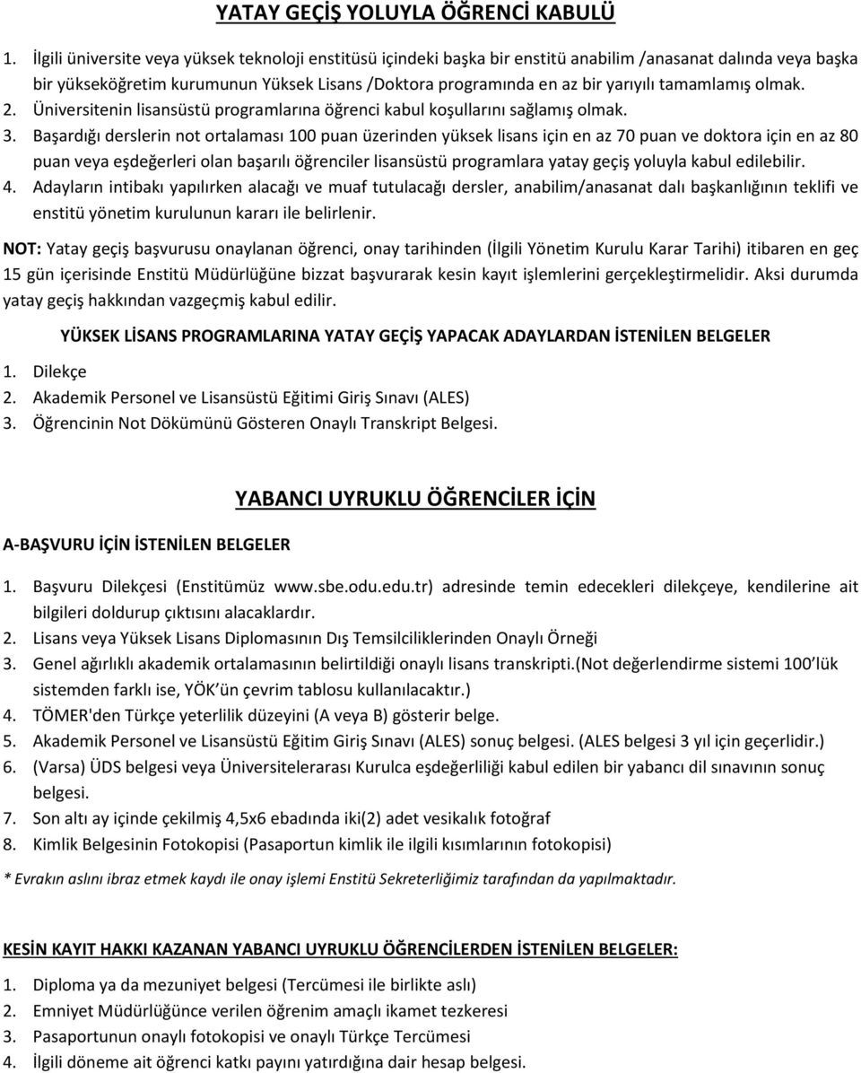 tamamlamış olmak. 2. Üniversitenin lisansüstü programlarına öğrenci kabul koşullarını sağlamış olmak. 3.