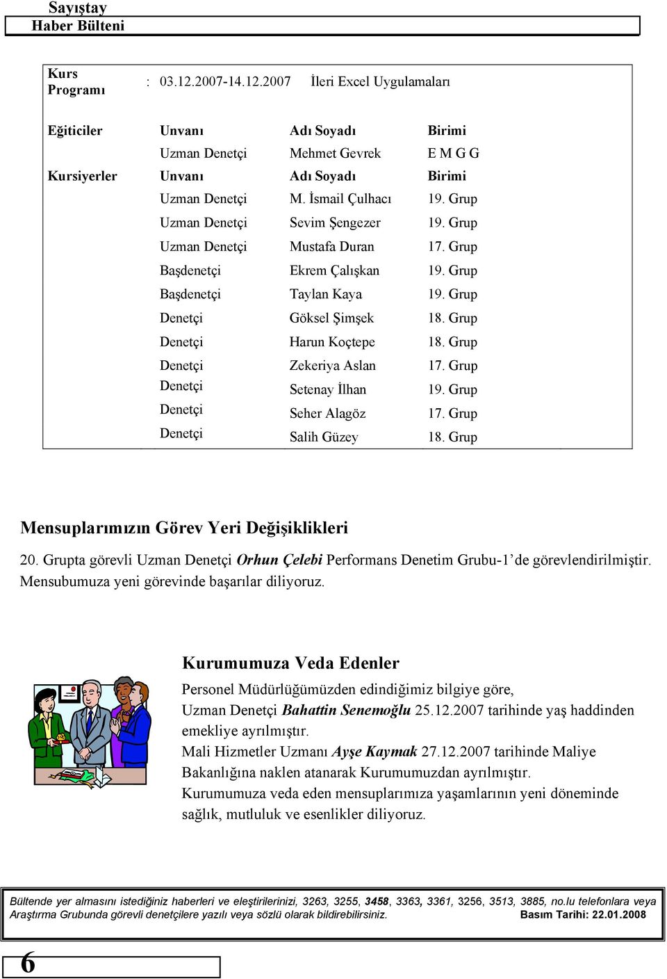 Grup Denetçi Setenay İlhan 19. Grup Denetçi Seher Alagöz 17. Grup Denetçi Salih Güzey 18. Grup Mensuplarımızın Görev Yeri Değişiklikleri 20.