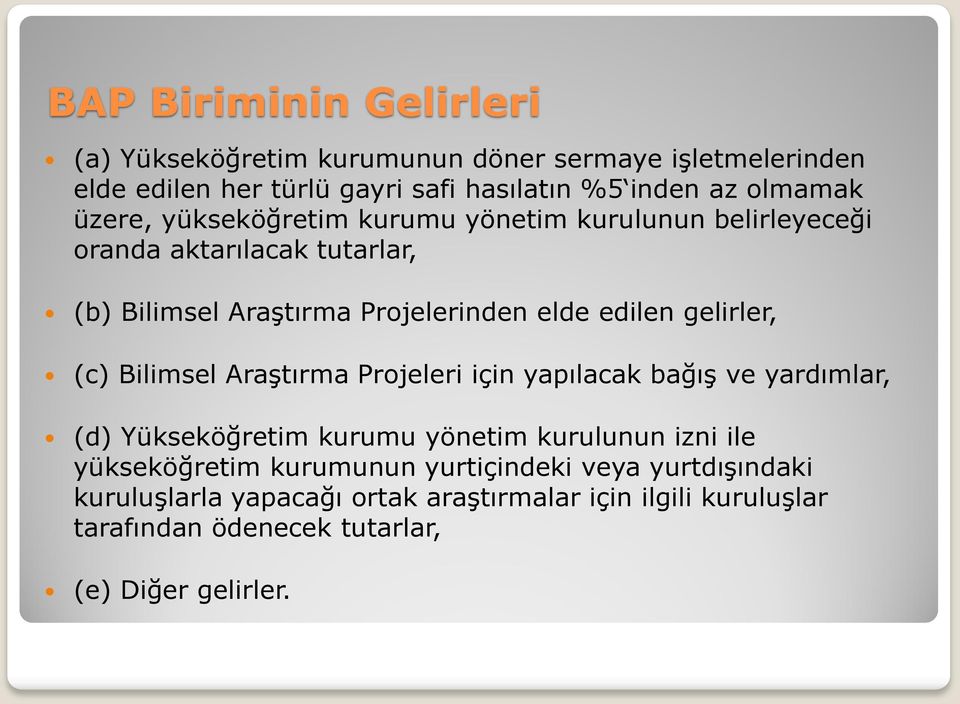 gelirler, (c) Bilimsel Araştırma Projeleri için yapılacak bağış ve yardımlar, (d) Yükseköğretim kurumu yönetim kurulunun izni ile yükseköğretim