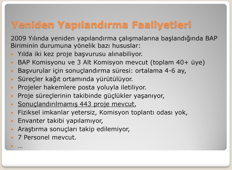 BAP Komisyonu ve 3 Alt Komisyon mevcut (toplam 40+ üye) Başvurular için sonuçlandırma süresi: ortalama 4-6 ay, Süreçler kağıt ortamında yürütülüyor.