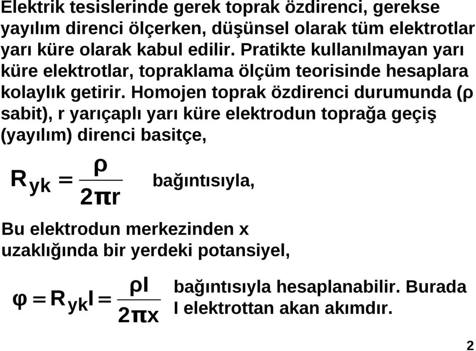 Homojen topak özdienci duumunda (ρ sabit), yaıçaplı yaı küe elektodun topağa geçiş (yayılım) dienci basitçe, yk ρ π