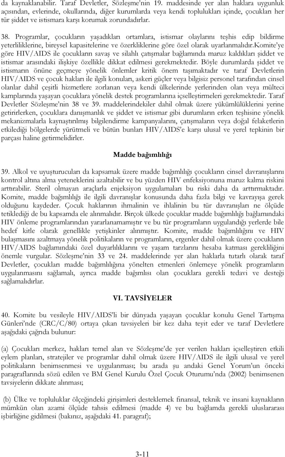 Programlar, çocukların yaşadıkları ortamlara, istismar olaylarını teşhis edip bildirme yeterliliklerine, bireysel kapasitelerine ve özerkliklerine göre özel olarak uyarlanmalıdır.