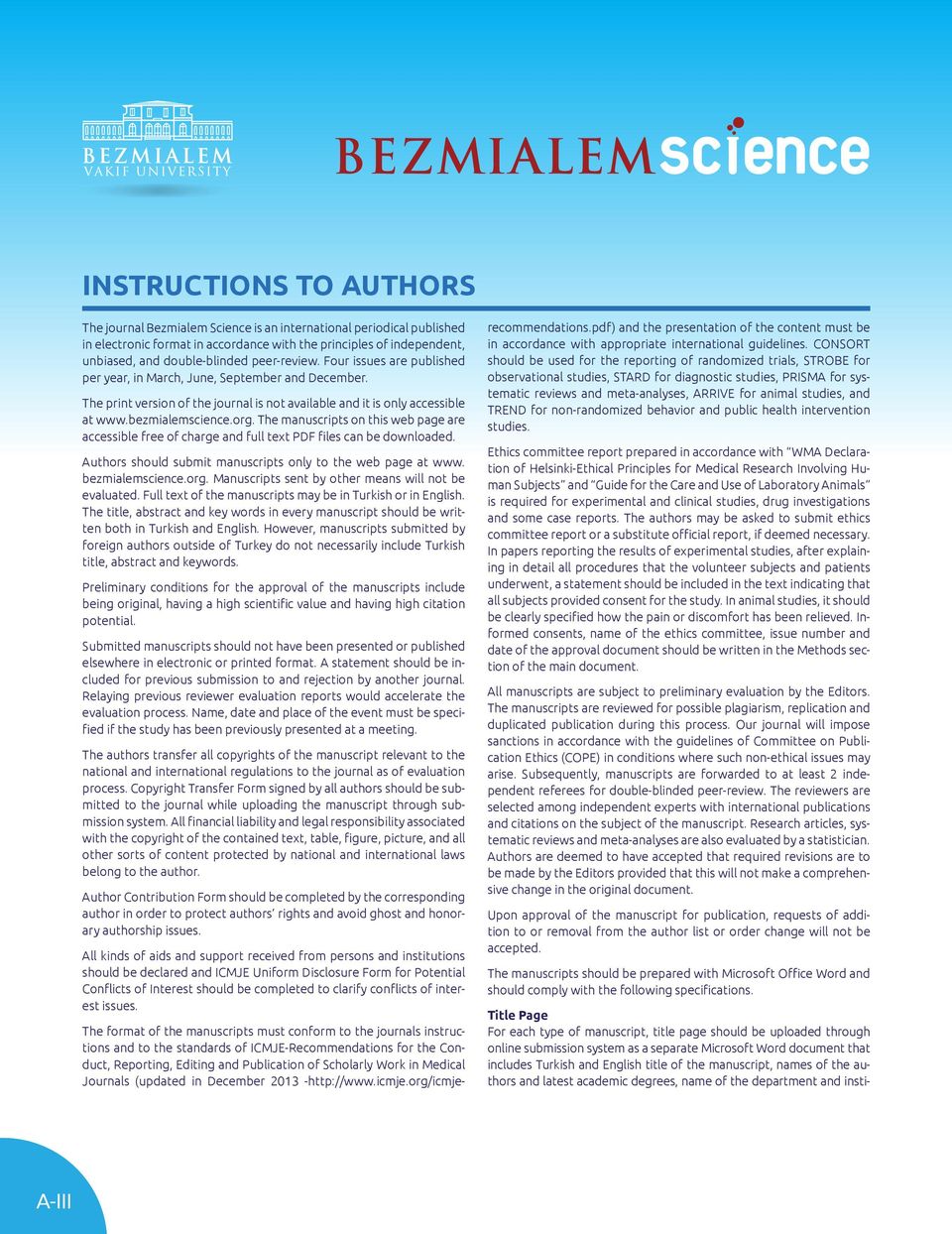 The manuscripts on this web page are accessible free of charge and full text PDF files can be downloaded. Authors should submit manuscripts only to the web page at www. bezmialemscience.org.
