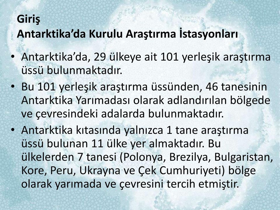 adalarda bulunmaktadır. Antarktika kıtasında yalnızca 1 tane araştırma üssü bulunan 11 ülke yer almaktadır.