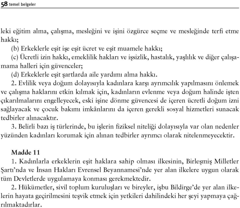 Evlilik veya doğum dolayısıyla kadınlara karşı ayrımcılık yapılmasını önlemek ve çalışma haklarını etkin kılmak için, kadınların evlenme veya doğum halinde işten çıkarılmalarını engelleyecek, eski