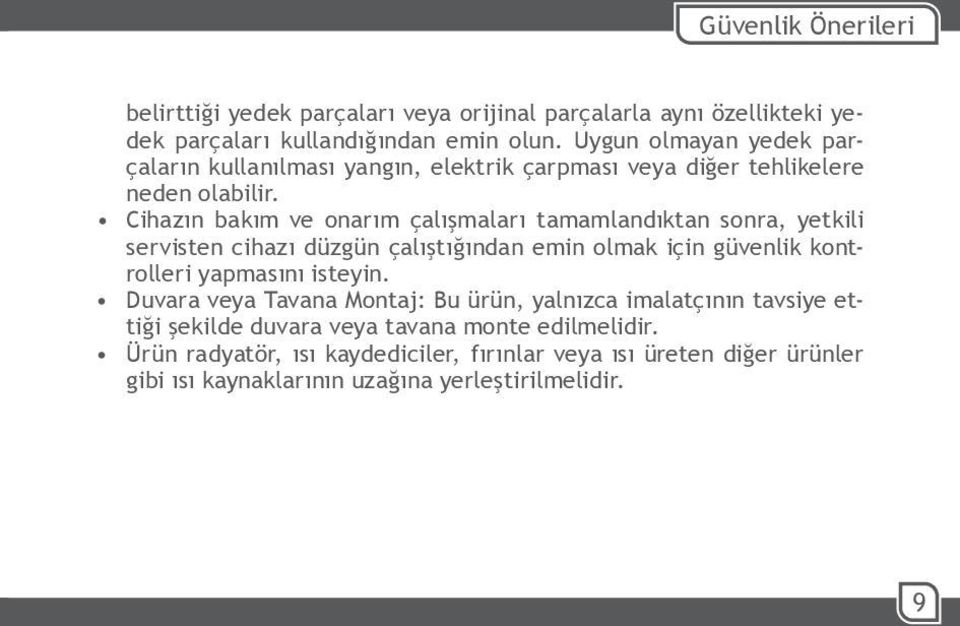 Cihazın bakım ve onarım çalışmaları tamamlandıktan sonra, yetkili servisten cihazı düzgün çalıştığından emin olmak için güvenlik kontrolleri yapmasını isteyin.