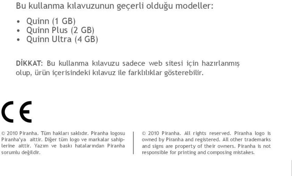 Diğer tüm logo ve markalar sahiplerine aittir. Yazım ve baskı hatalarından Piranha sorumlu değildir. 2010 Piranha. All rights reserved.