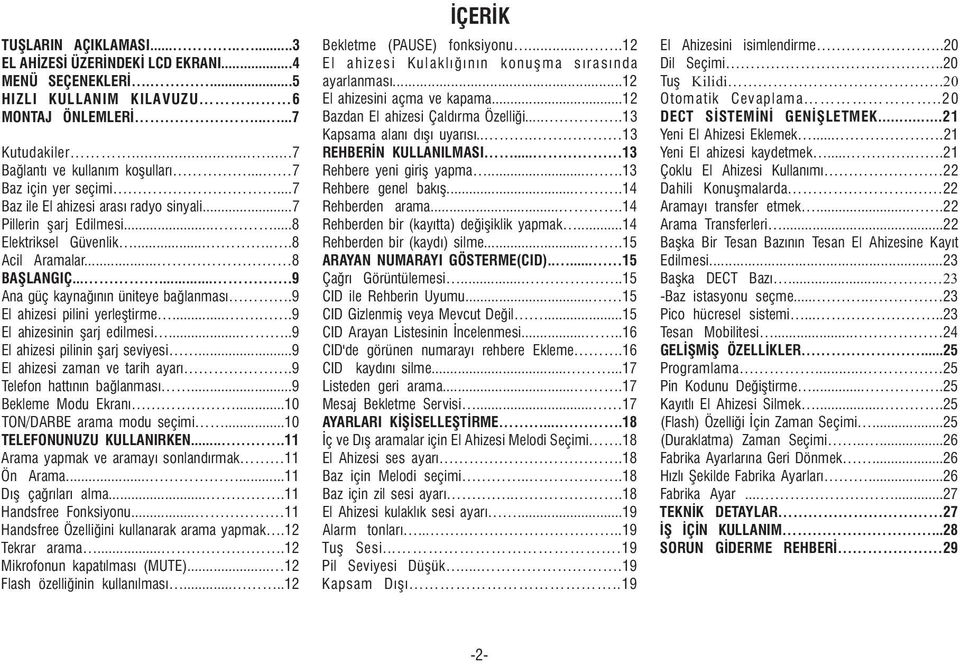 ...13 DECT SÝSTEMÝNÝ GENÝÞLETMEK...21 Kapsama alaný dýþý uyarýsý... 13 Yeni El Ahizesi Eklemek....21 Kutudakiler......7 REHBERÝN KULLANILMASI... 13 Yeni El ahizesi kaydetmek.