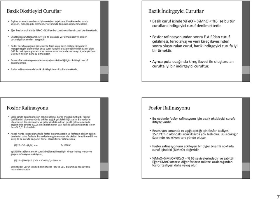 Oksitleyici curuflarda %FeO = 10-45 arasında yer almaktadır ve oksijen potansiyeli açısından zengindir.