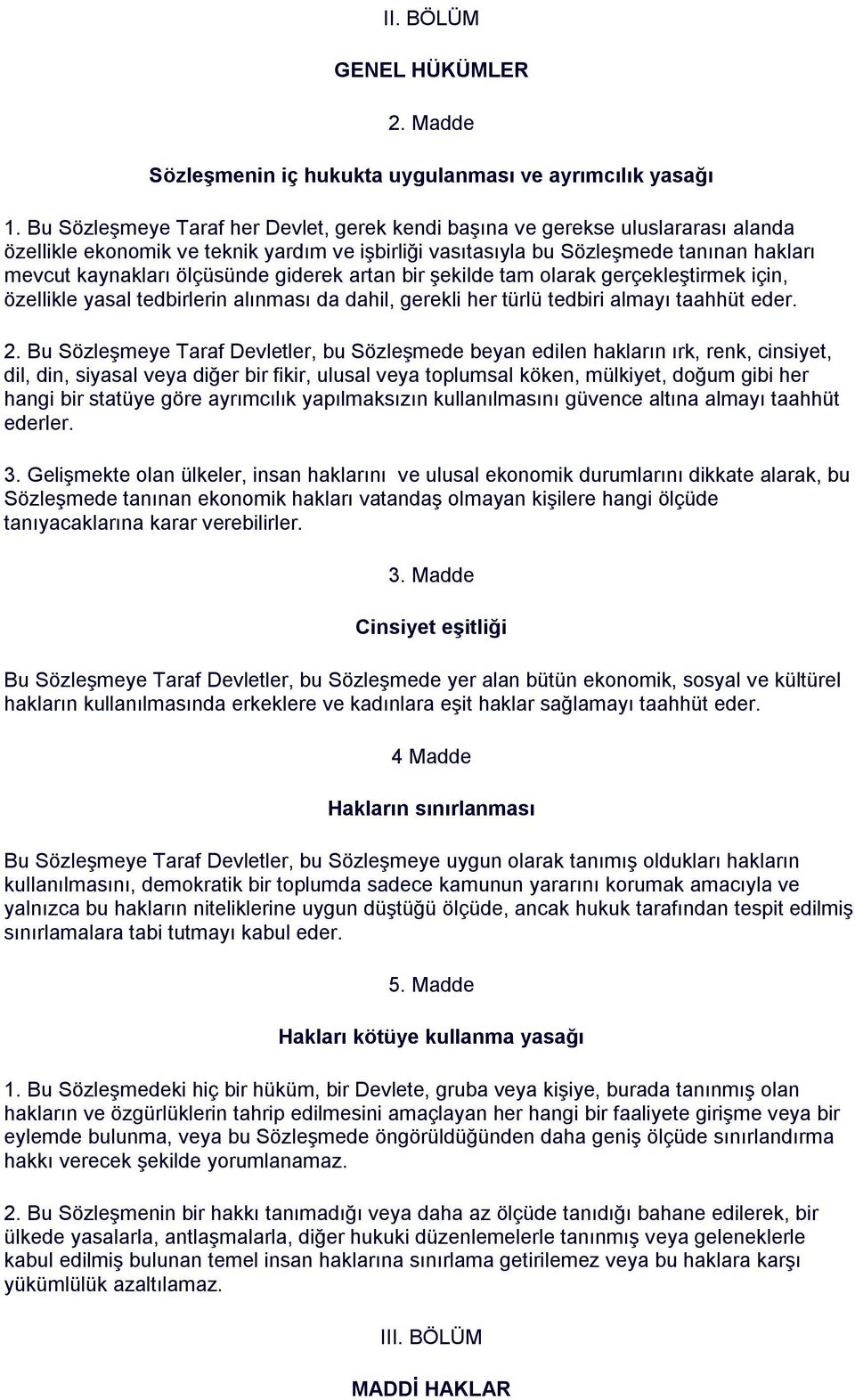 ölçüsünde giderek artan bir şekilde tam olarak gerçekleştirmek için, özellikle yasal tedbirlerin alınması da dahil, gerekli her türlü tedbiri almayı taahhüt eder. 2.