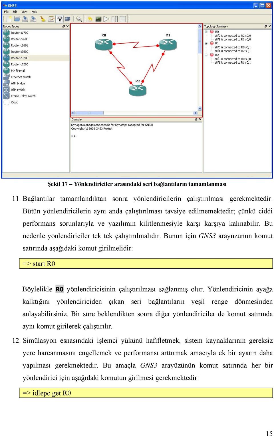 Bu nedenle yönlendiriciler tek tek çalıştırılmalıdır.