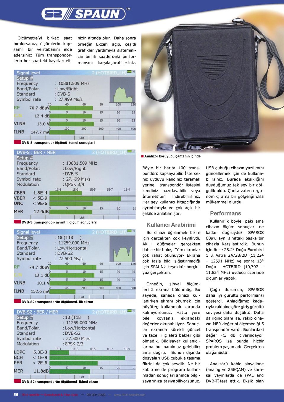 DVB-S transpondör ölçümü- temel sonuçlar Analizör koruyucu çantanın içinde DVB-S transpondör- ayrıntılı ölçüm sonuçları DVB-S2 transpondörün ölçülmesi- ilk ekran DVB-S2 transpondörün ölçülmesi-