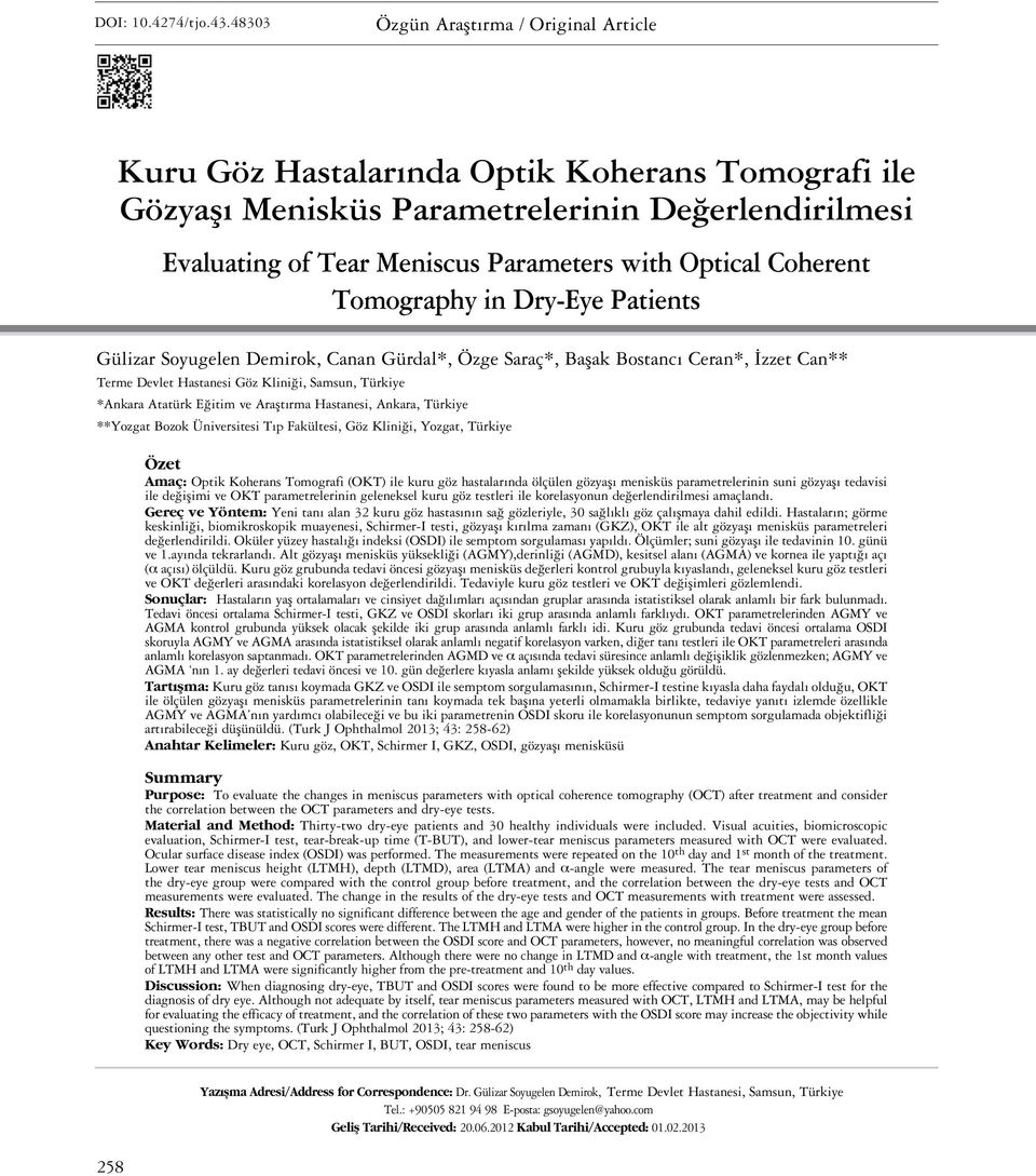 Coherent Tomography in Dry-Eye Patients Gülizar Soyugelen Demirok, Canan Gürdal*, Özge Saraç*, Başak Bostancı Ceran*, İzzet Can** Terme Devlet Hastanesi Göz Kliniği, Samsun, Türkiye *Ankara Atatürk