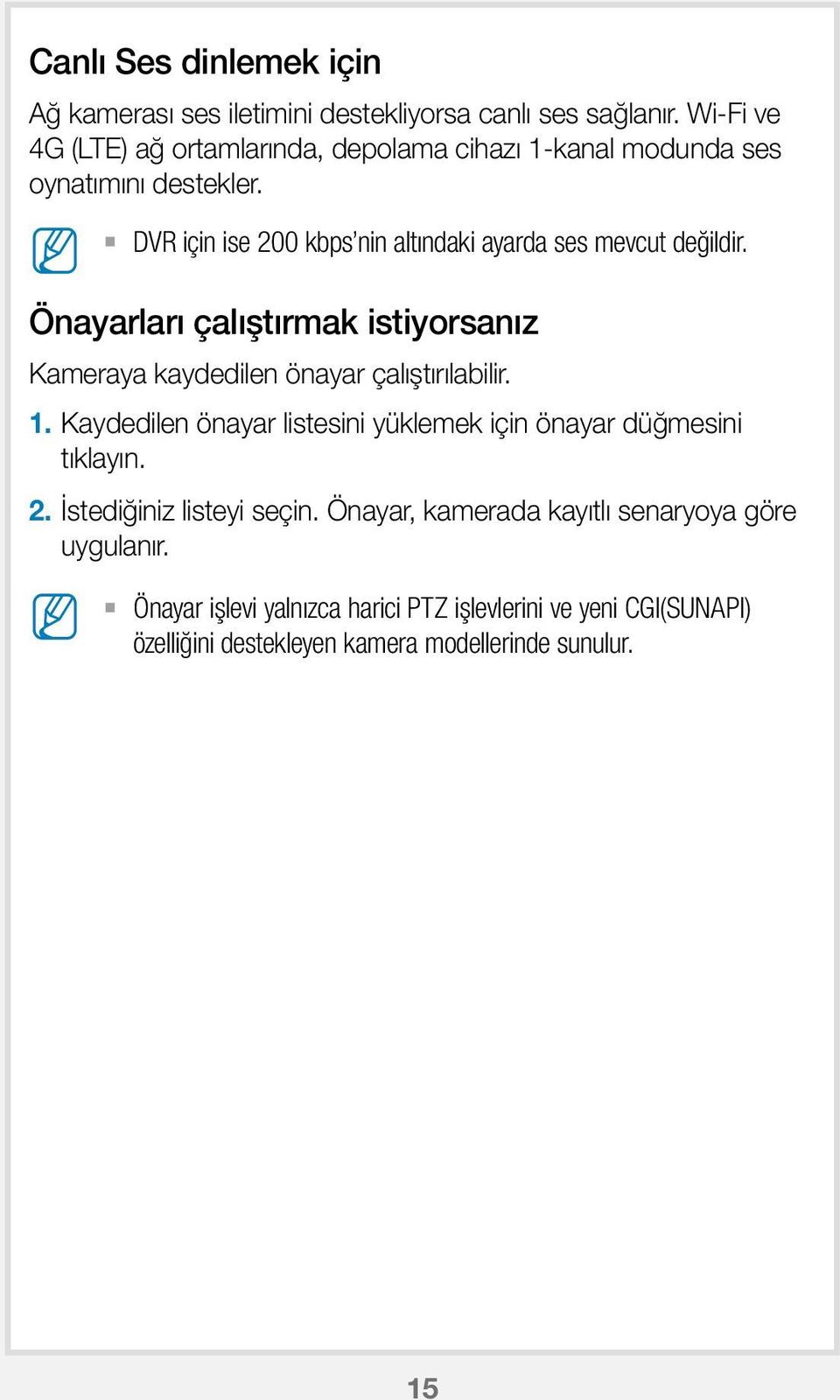 DVR için ise 200 kbps nin altındaki ayarda ses mevcut değildir. Önayarları çalıştırmak istiyorsanız Kameraya kaydedilen önayar çalıştırılabilir. 1.