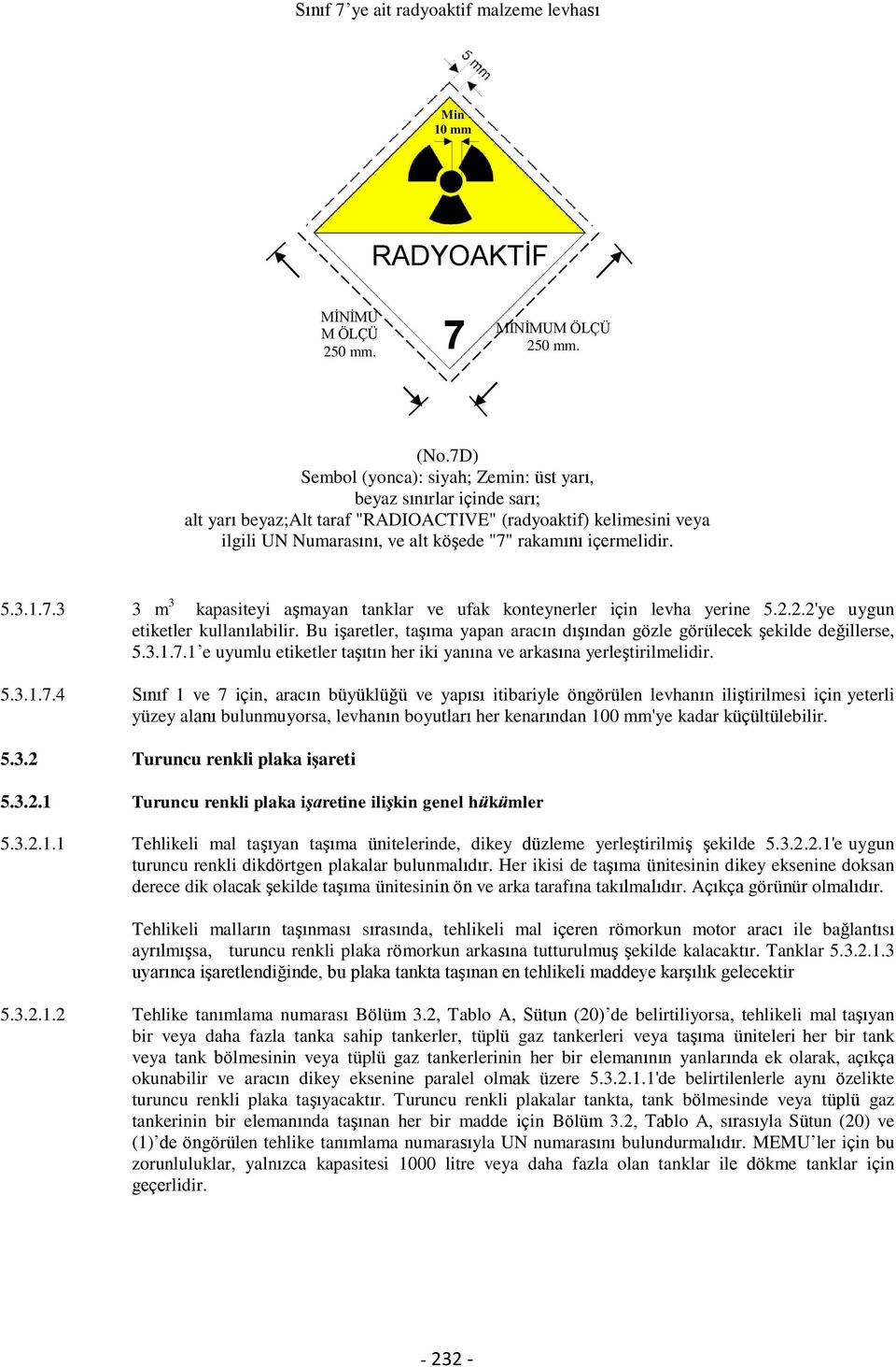 içermelidir. 5.3.1.7.3 3 m 3 kapasiteyi aşmayan tanklar ve ufak konteynerler için levha yerine 5.2.2.2'ye uygun etiketler kullanılabilir.