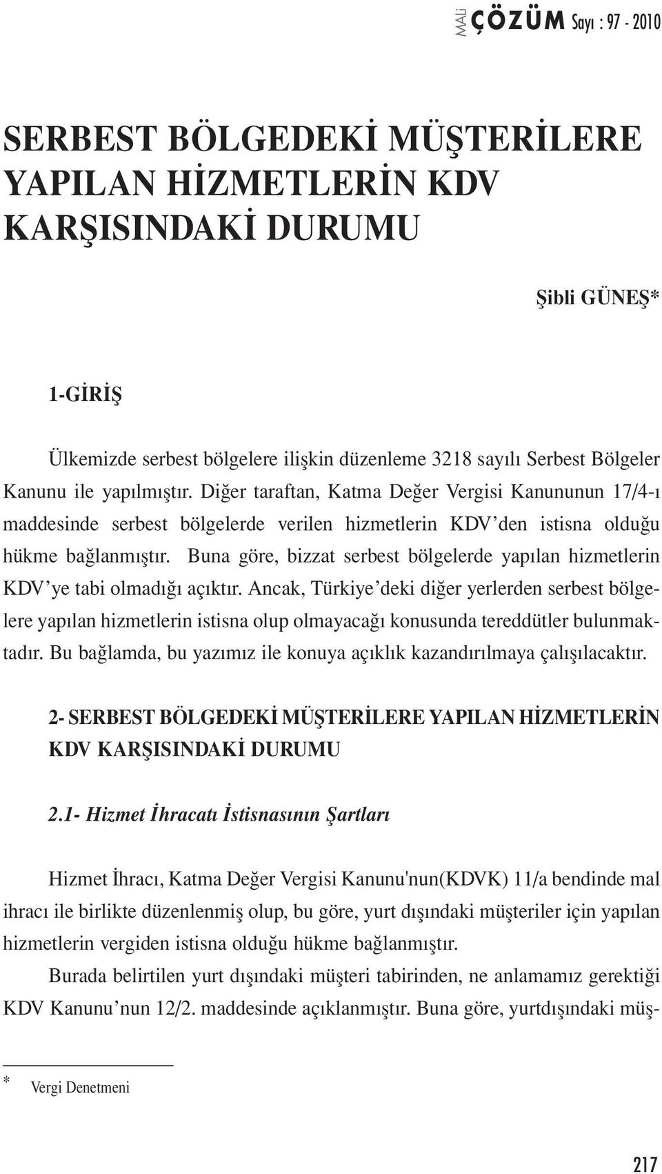 Buna göre, bizzat serbest bölgelerde yapılan hizmetlerin KDV ye tabi olmadığı açıktır.