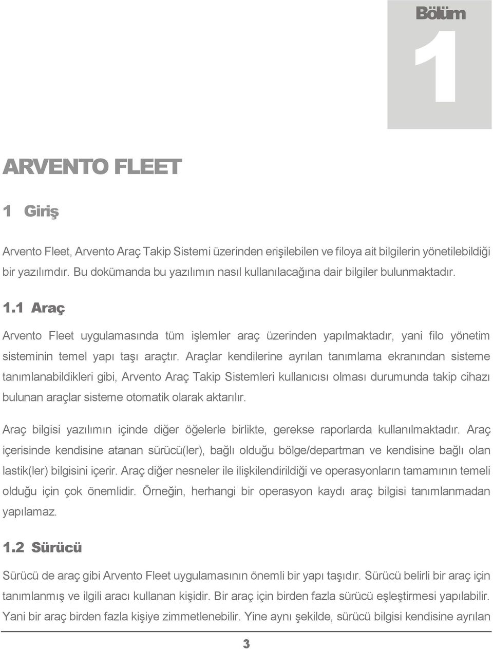 1 Araç Arvento Fleet uygulamasında tüm işlemler araç üzerinden yapılmaktadır, yani filo yönetim sisteminin temel yapı taşı araçtır.