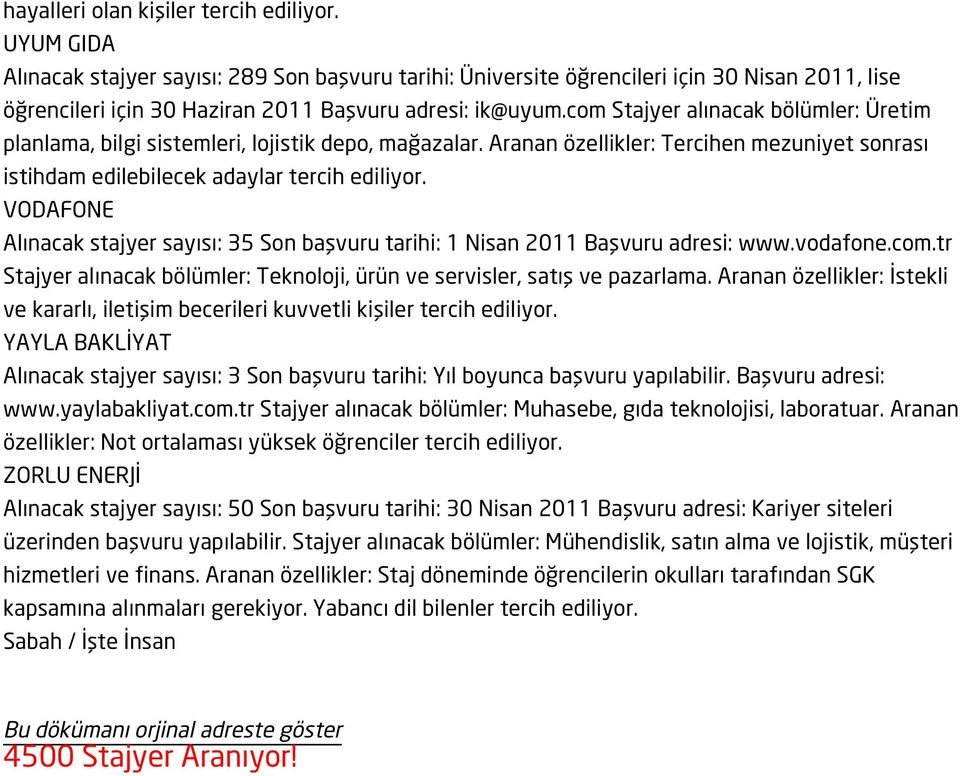 com Stajyer alınacak bölümler: Üretim planlama, bilgi sistemleri, lojistik depo, mağazalar. Aranan özellikler: Tercihen mezuniyet sonrası istihdam edilebilecek adaylar tercih ediliyor.