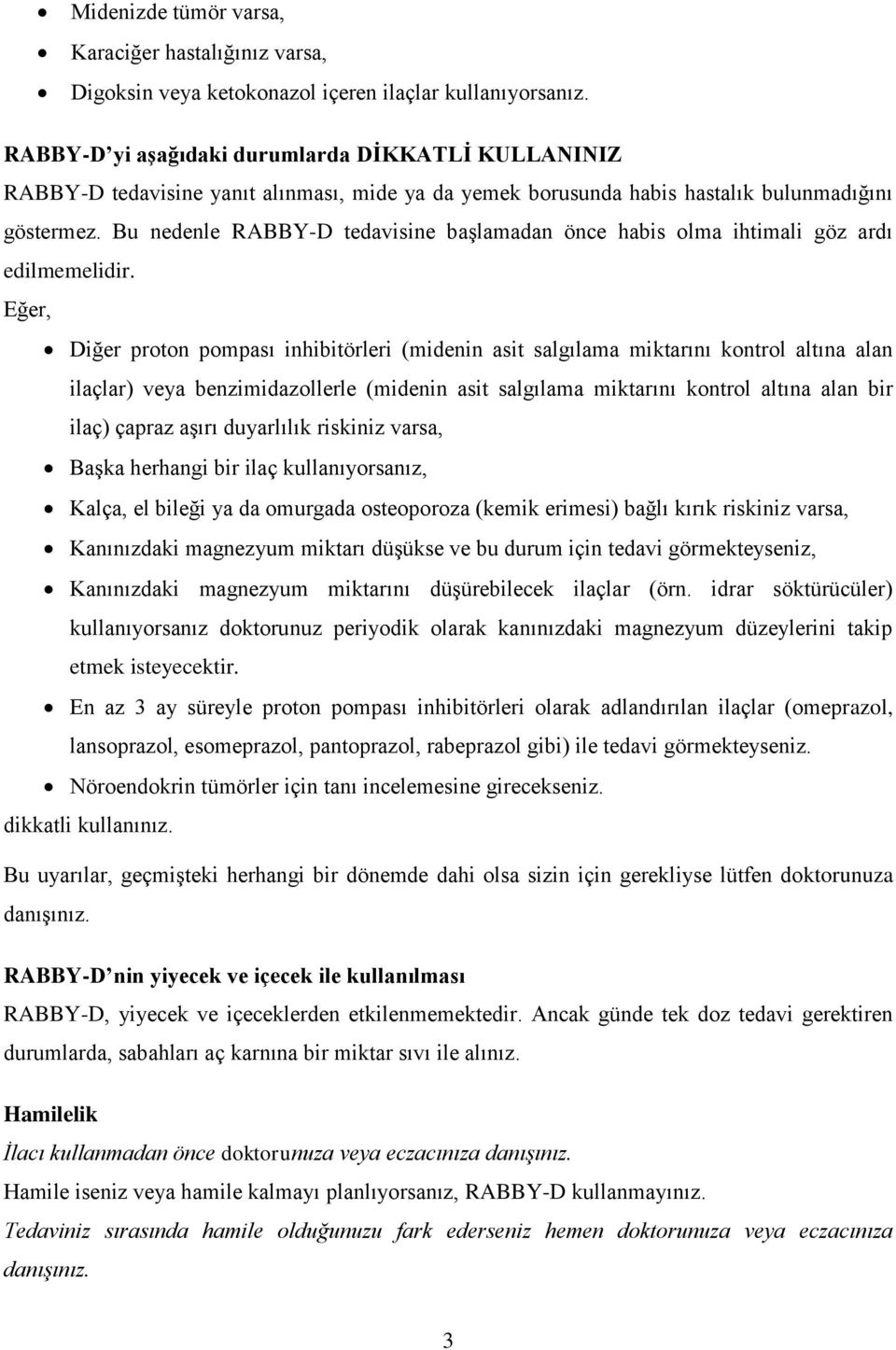 Bu nedenle RABBY-D tedavisine başlamadan önce habis olma ihtimali göz ardı edilmemelidir.