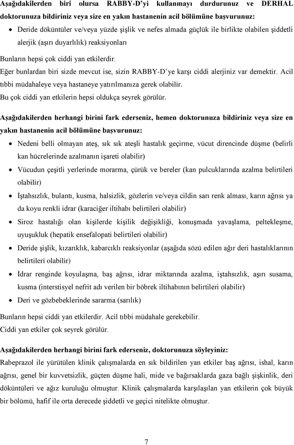 Eğer bunlardan biri sizde mevcut ise, sizin RABBY-D ye karşı ciddi alerjiniz var demektir. Acil tıbbi müdahaleye veya hastaneye yatırılmanıza gerek olabilir.