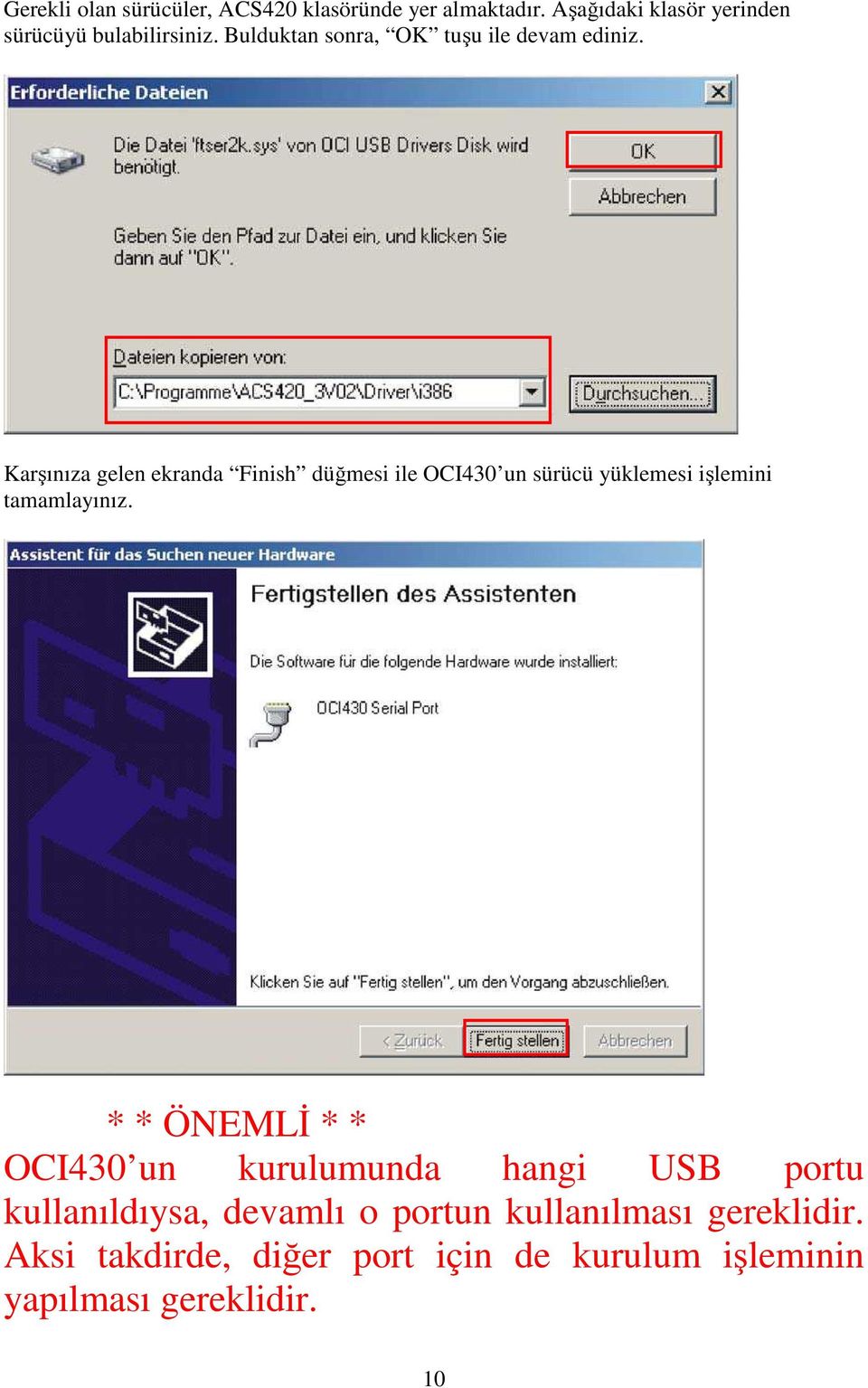 Karşınıza gelen ekranda Finish düğmesi ile OCI430 un sürücü yüklemesi işlemini tamamlayınız.